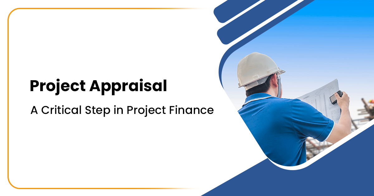 Project Appraisal: A Critical Step in Project Finance