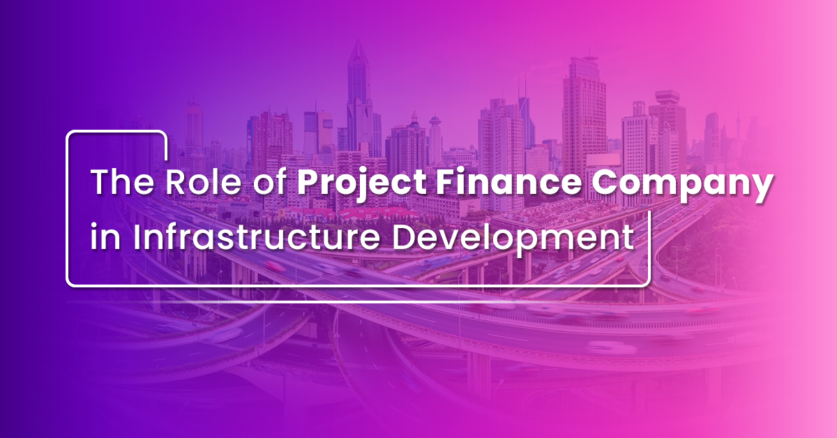 The Role of Project Finance Company in Infrastructure Development