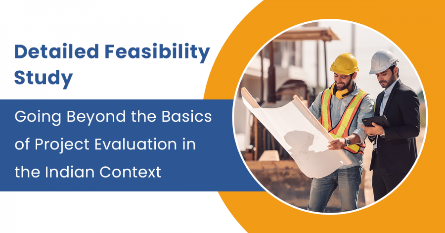 Detailed Feasibility Study: Going Beyond the Basics of Project Evaluation in the Indian Context