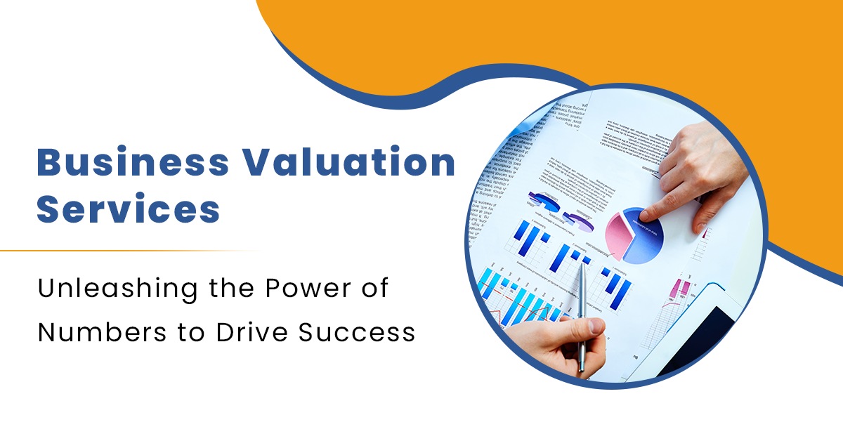 Business Valuation Services: Unleashing the Power of Numbers to Drive Success