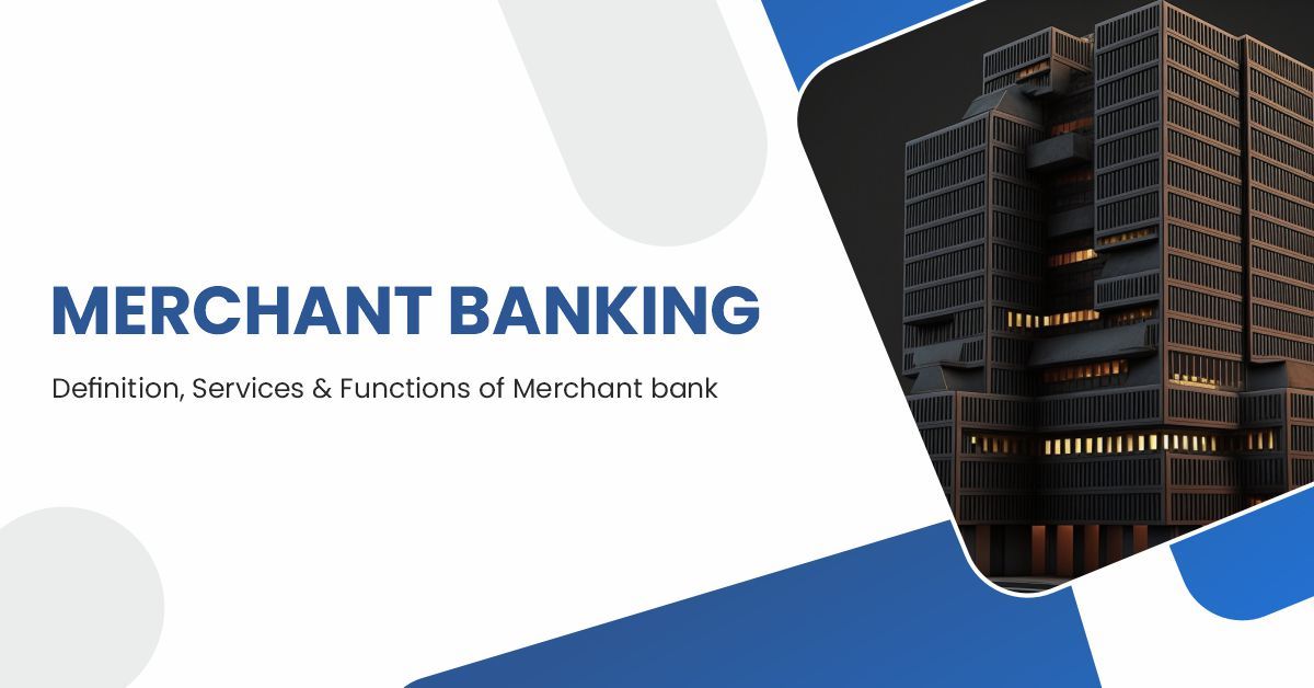 Merchant Banking: Overview & Functions of Merchant banks