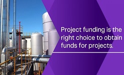Project Funding is the Right Choice of Financing for Industrial Projects.