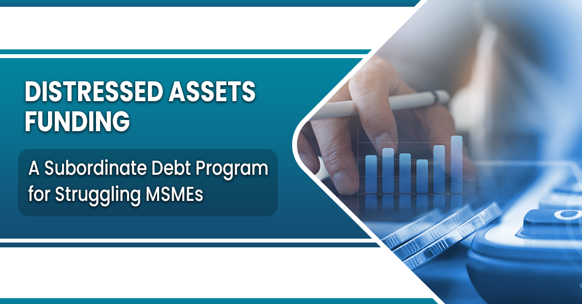 Distressed Assets Funding: A Subordinate Debt Program for Struggling MSMEs