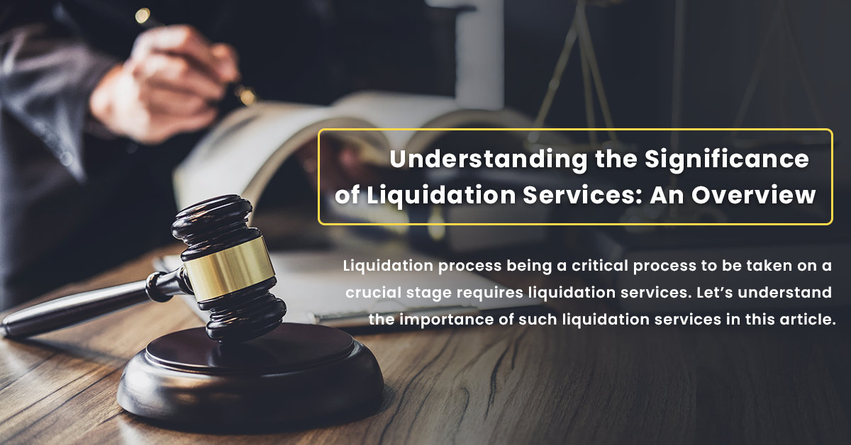 Understanding the significance of Liquidation Services: An overview