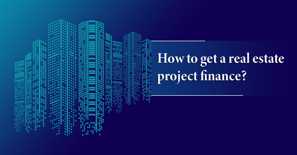How to get a Real Estate Project Finance?