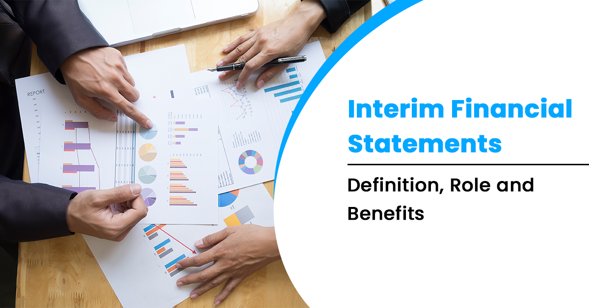 Interim Financial Statements: Definition, Role and Benefits