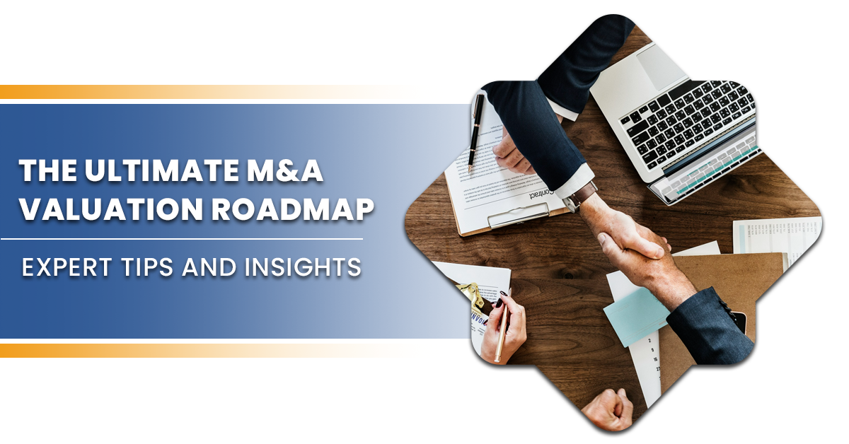 The Ultimate M&A Valuation Roadmap: Expert Tips and Insights
