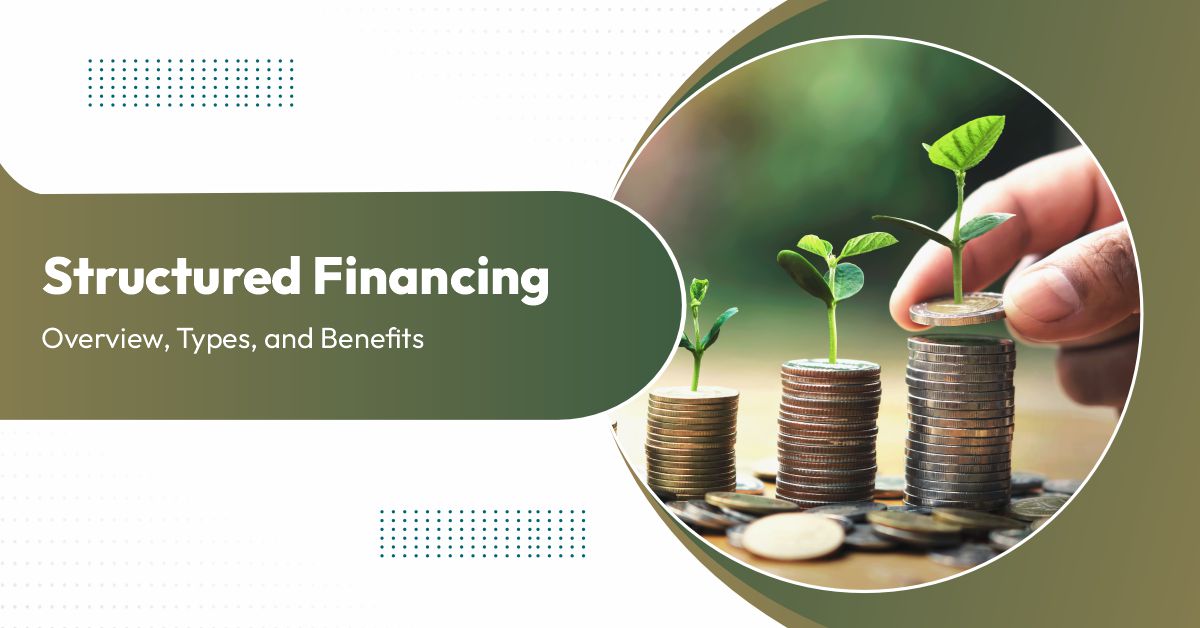 Structured Financing - Overview, Types, and Benefits