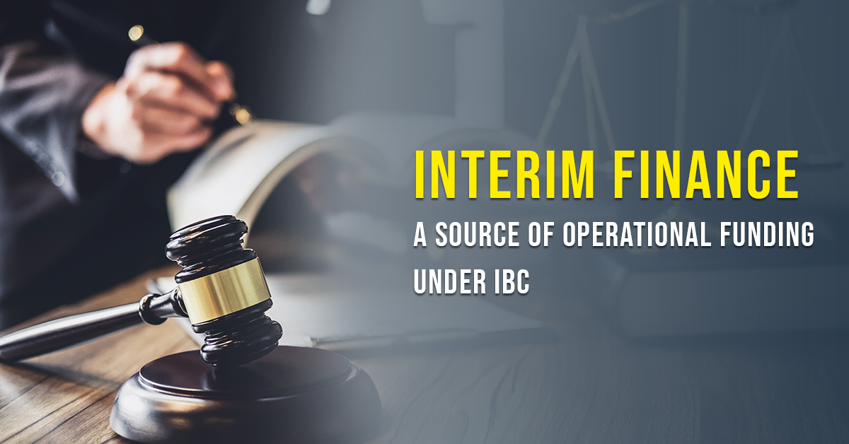 Interim Finance – A Source of Operational Funding under IBC
