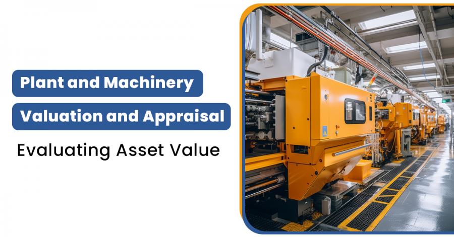 Plant and Machinery Valuation and Appraisal: Evaluating Asset Value