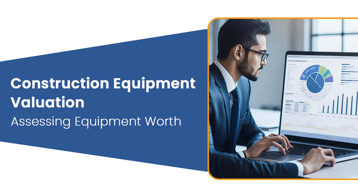 Construction Equipment Valuation: Assessing Equipment Worth