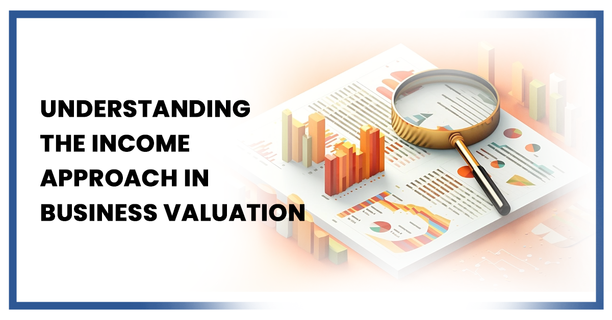 Understanding the Income Approach in Business Valuation