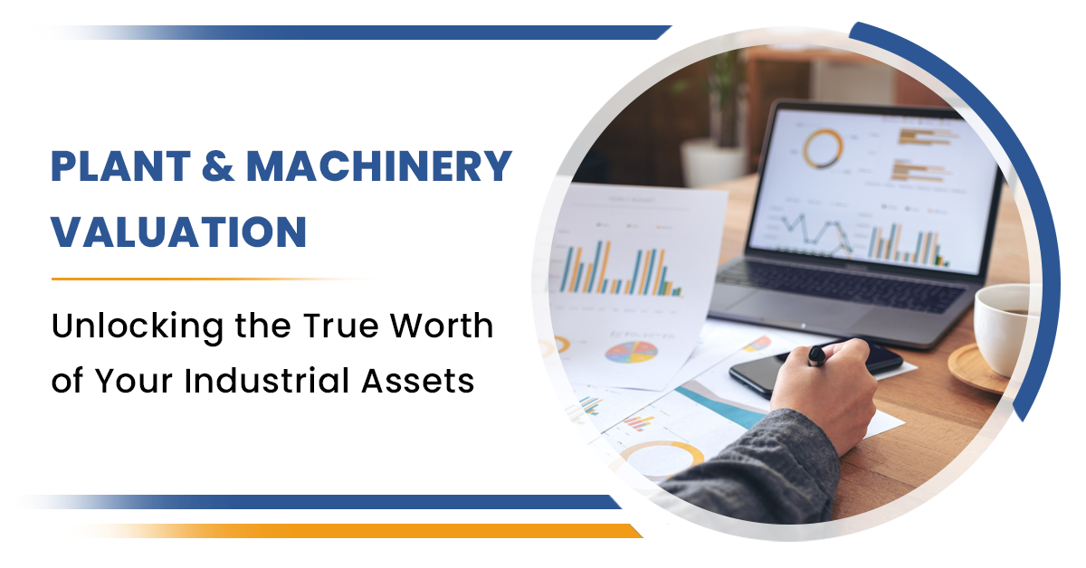 Plant and Machinery Valuation: Unlocking the True Worth of Your Industrial Assets