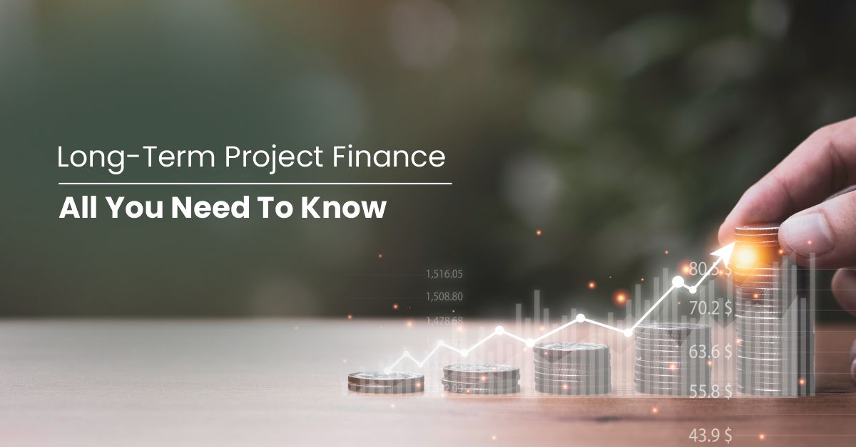 Long-Term Project Finance: All You Need To Know
