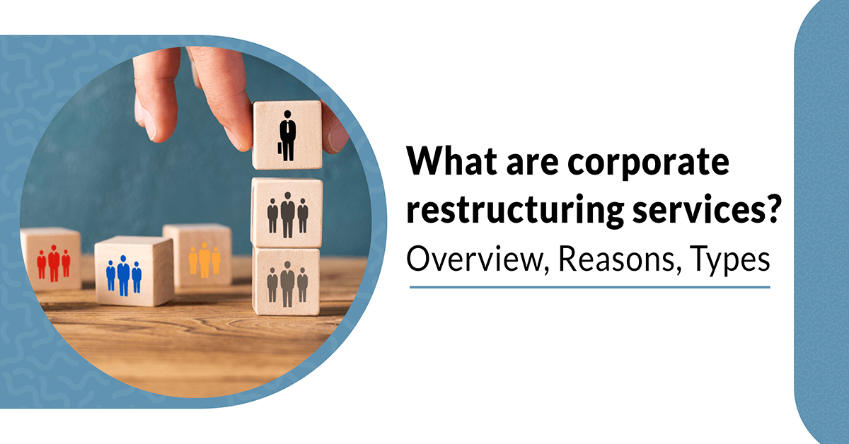 What are corporate restructuring services? - Overview, Reasons, Types
