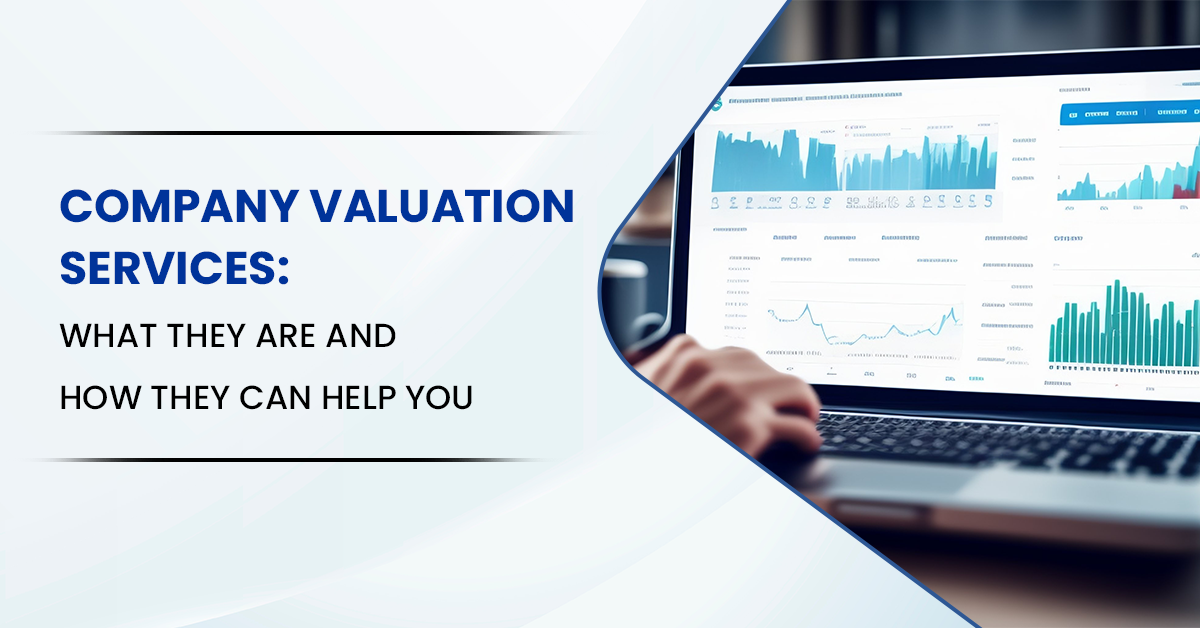 Company Valuation Services: What They Are and How They Can Help You