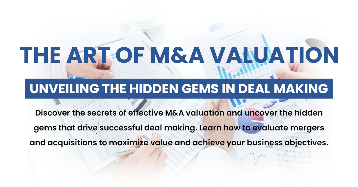 The Art of M&A Valuation: Unveiling the Hidden Gems in Deal Making