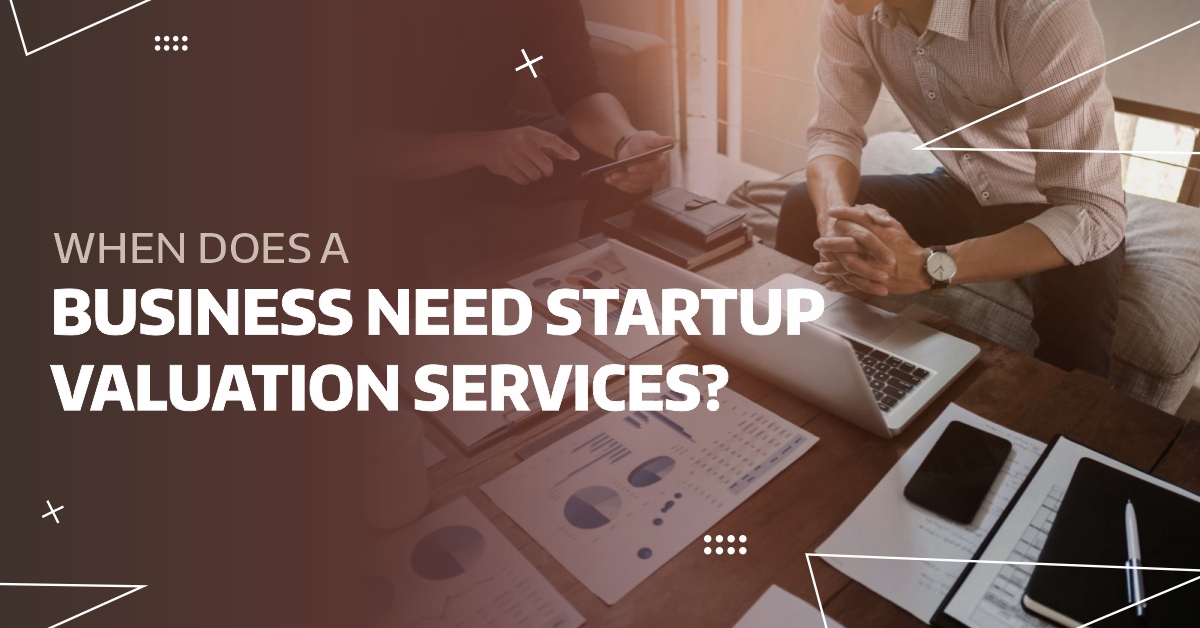 When does a Business Need Startup Valuation Services?