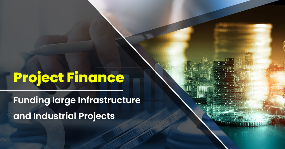 Project Finance: Funding large Infrastructure and Industrial Projects