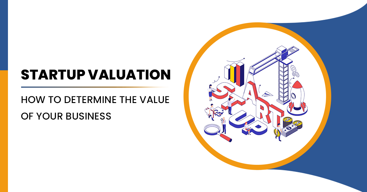 Startup Valuation: How to Determine the Value of Your Business
