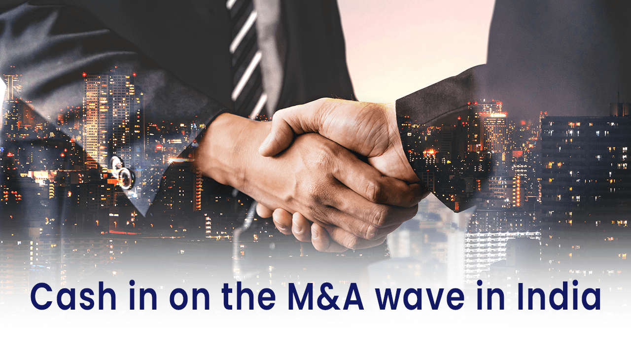 Cash in on the M&A wave in India 