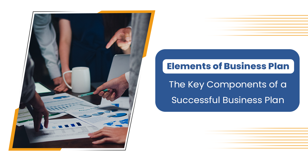 Elements of Business Plan: The Key Components of a Successful Business Plan