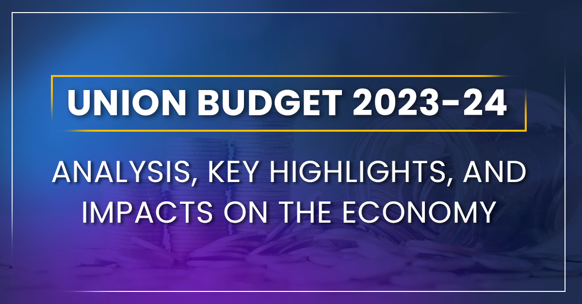 Union Budget 2023-24: Analysis, Key Highlights, and Impacts on the Economy