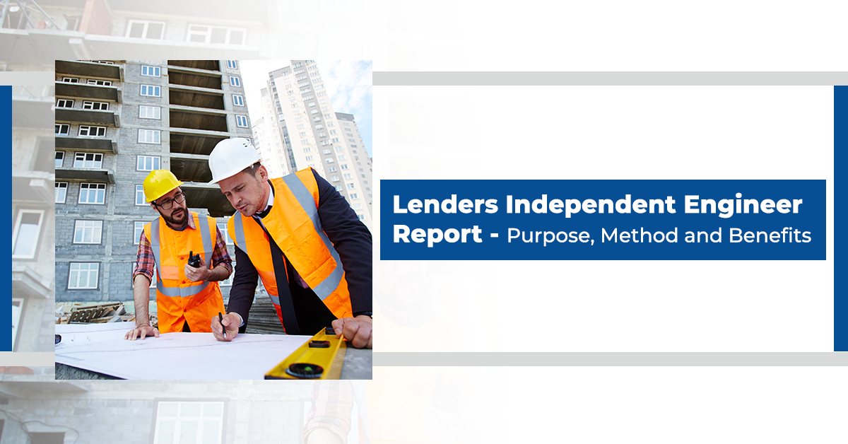 Lenders Independent Engineer Report - Purpose, method and benefits