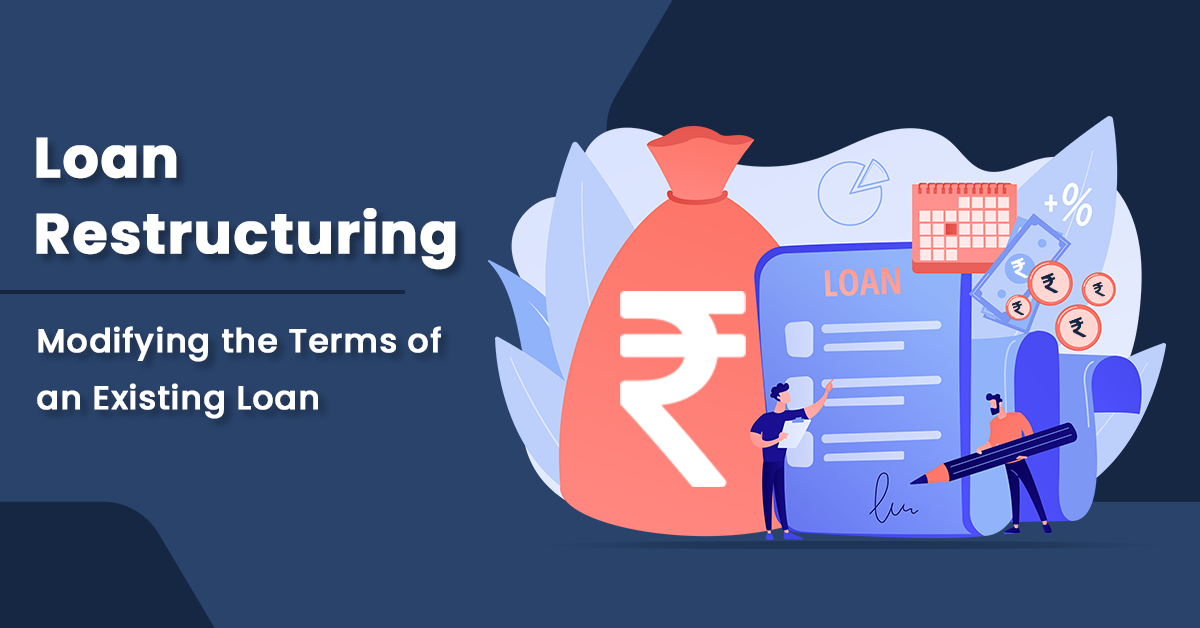 Loan Restructuring: Modifying the Terms of an Existing Loan