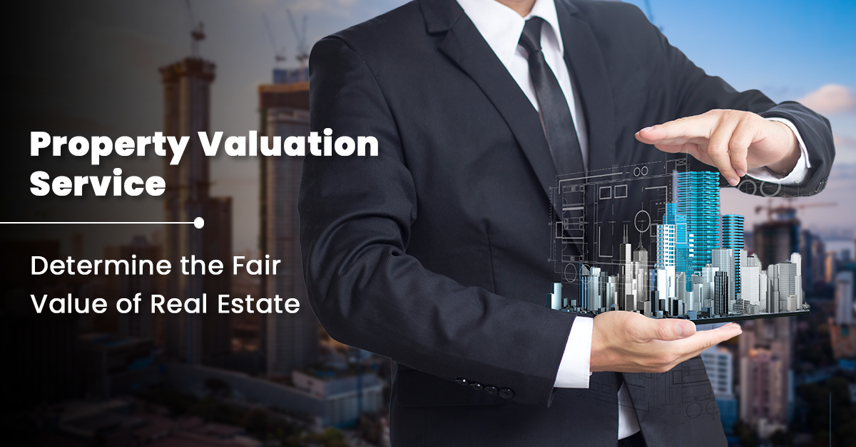 Property Valuation Services: Determine the Fair Value of Real Estate