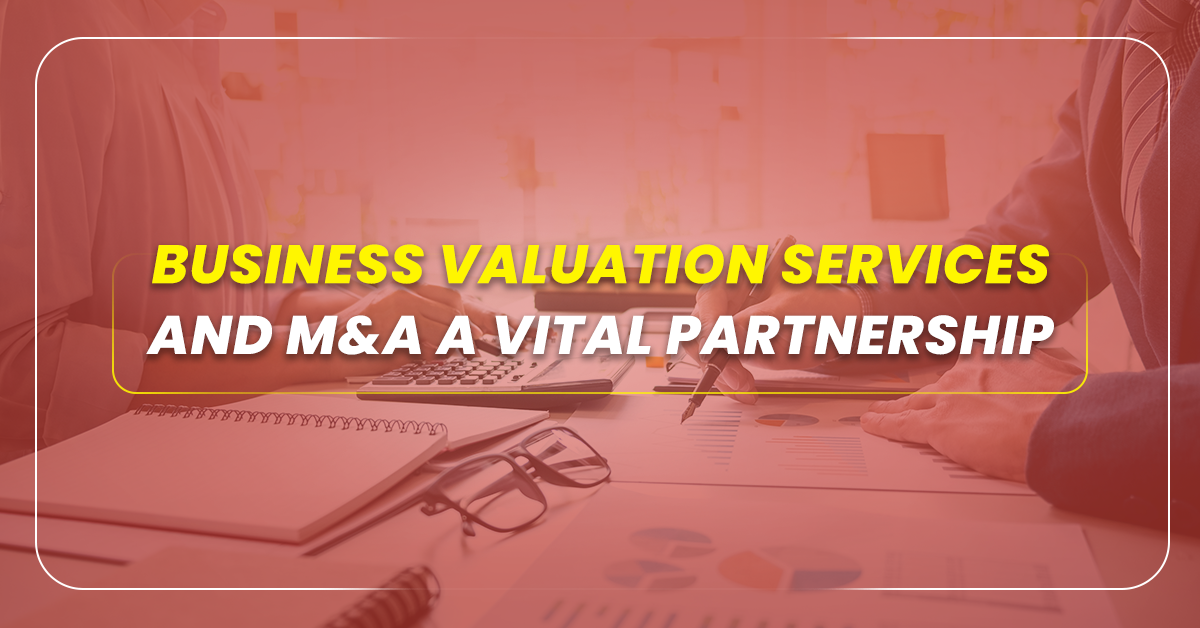 Business Valuation Services and M&A a Vital Partnership