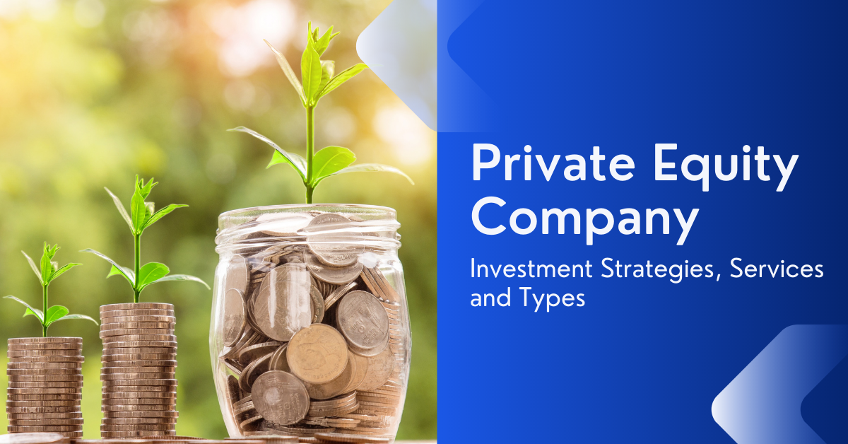 Private Equity Company - Investment Strategies, Services and Types