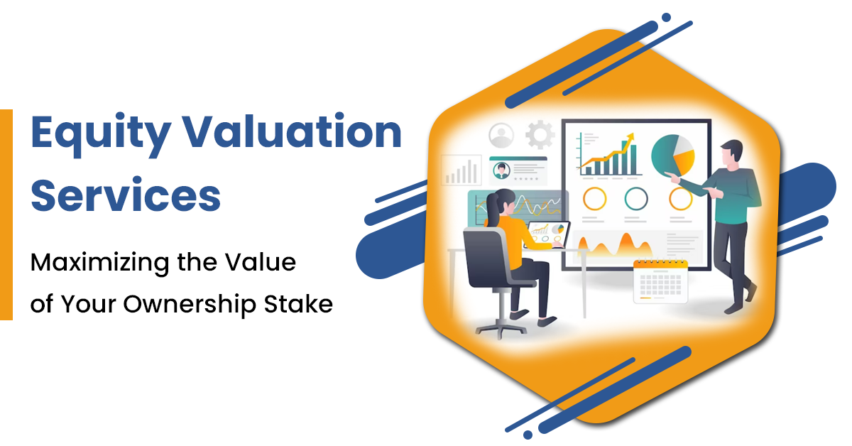 Equity Valuation Services: Maximizing the Value of Your Ownership Stake