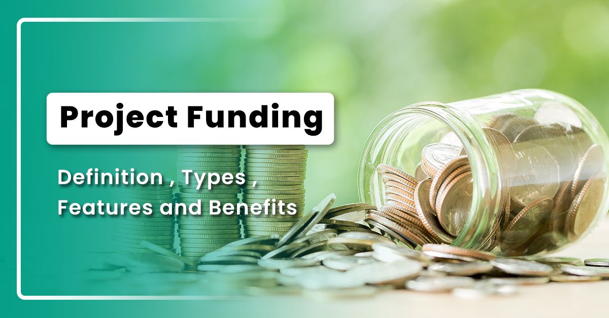 Project Funding : Definition, Types, Features and Benefits