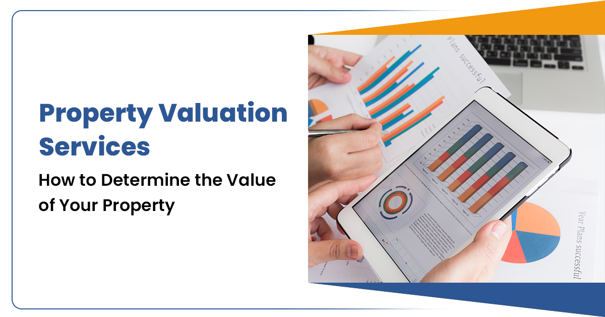 Property Valuation Services: How to Determine the Value of Your Property